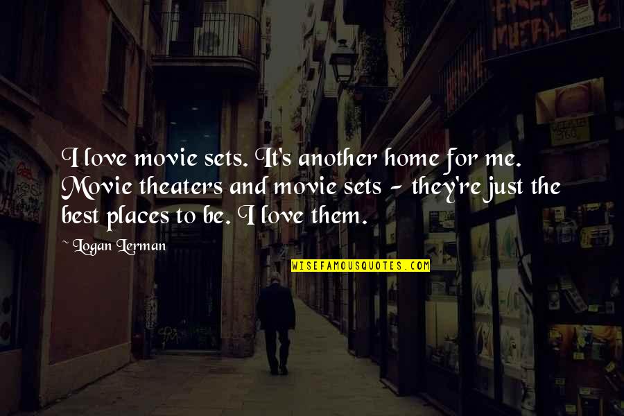 Publicadores Quotes By Logan Lerman: I love movie sets. It's another home for