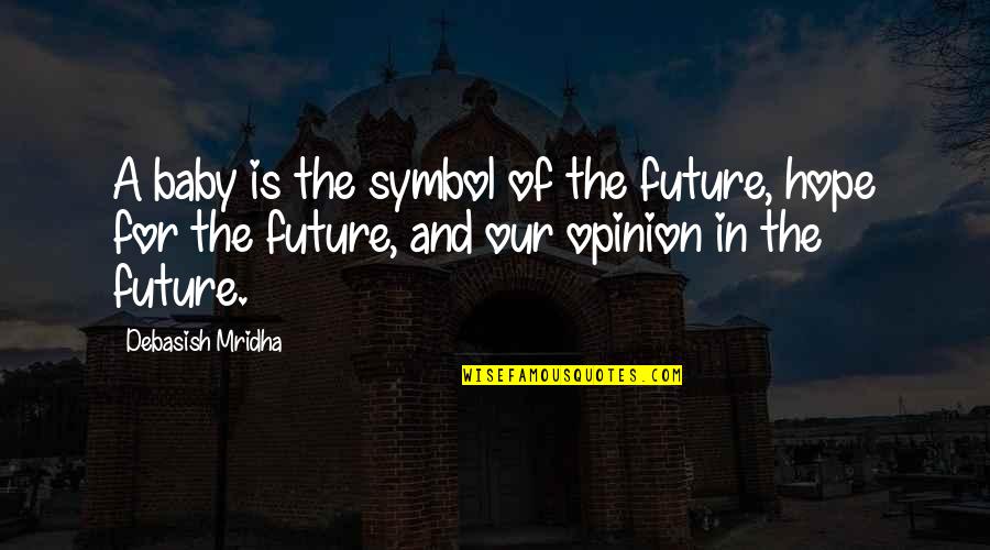 Publicidad Digital Quotes By Debasish Mridha: A baby is the symbol of the future,