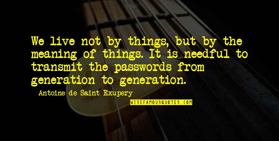 Publicista Definicion Quotes By Antoine De Saint-Exupery: We live not by things, but by the