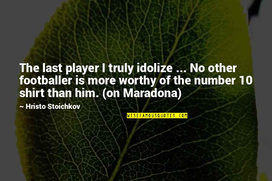 Publicover Obituary Quotes By Hristo Stoichkov: The last player I truly idolize ... No