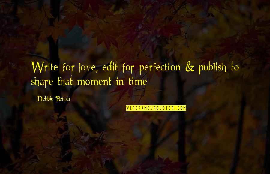 Publish Quotes By Debbie Behan: Write for love, edit for perfection & publish