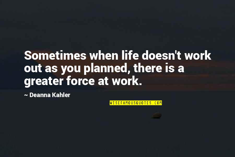 Pudmani Quotes By Deanna Kahler: Sometimes when life doesn't work out as you