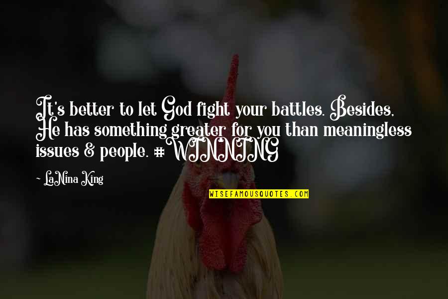 Puerile Quotes By LaNina King: It's better to let God fight your battles.