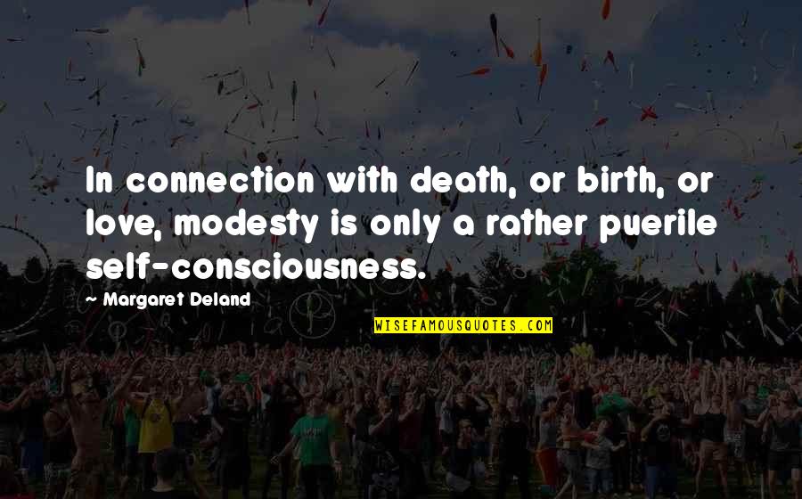 Puerile Quotes By Margaret Deland: In connection with death, or birth, or love,