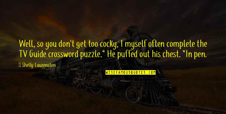 Puffed Quotes By Shelly Laurenston: Well, so you don't get too cocky, I