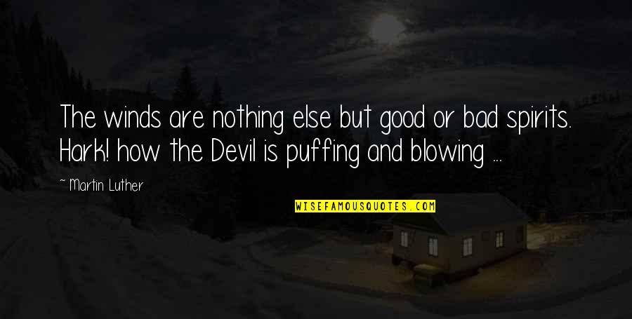 Puffing Quotes By Martin Luther: The winds are nothing else but good or