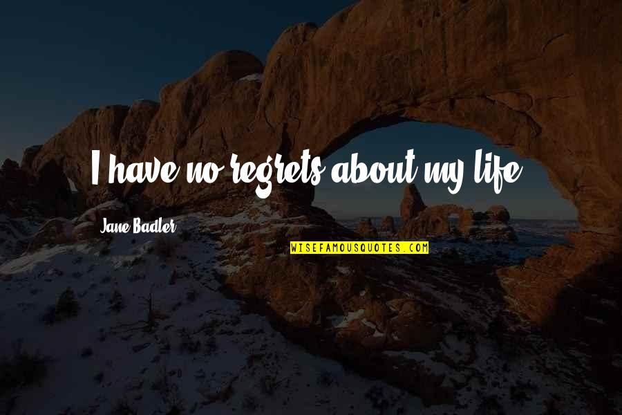 Pugnale Baionetta Quotes By Jane Badler: I have no regrets about my life.