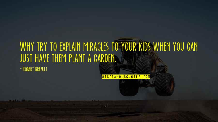 Pugnale Baionetta Quotes By Robert Breault: Why try to explain miracles to your kids