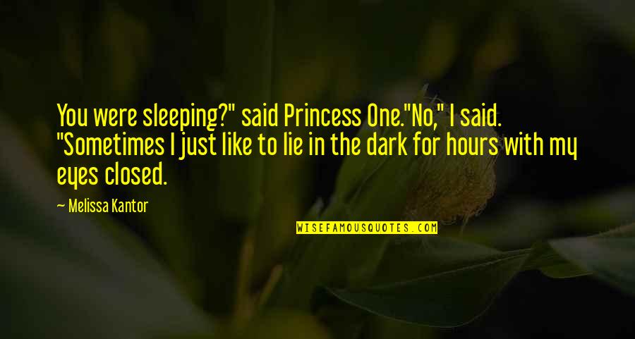 Puhar Quotes By Melissa Kantor: You were sleeping?" said Princess One."No," I said.