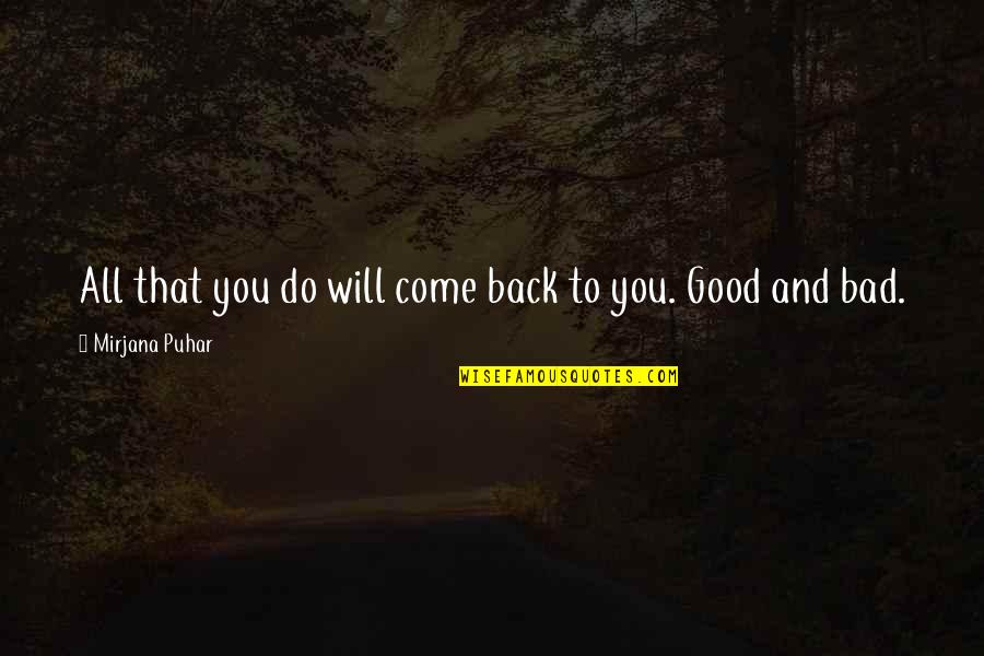 Puhar Quotes By Mirjana Puhar: All that you do will come back to