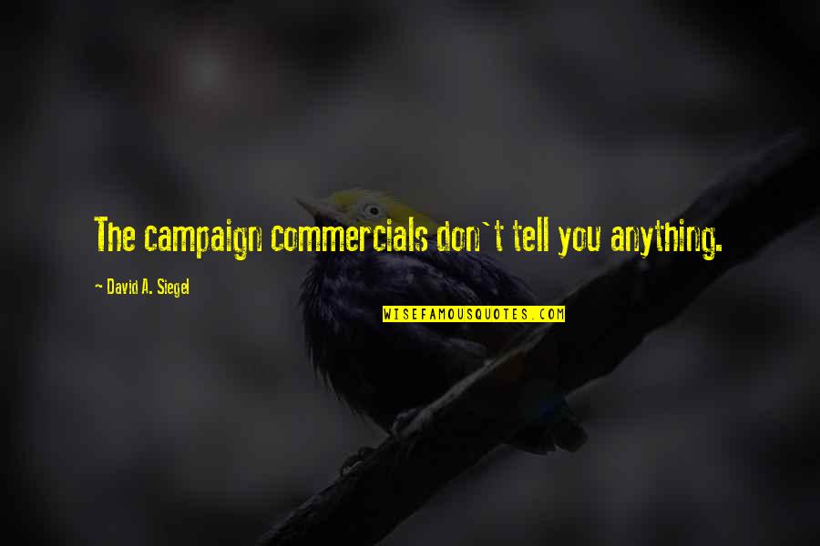 Puhlease Vintage Quotes By David A. Siegel: The campaign commercials don't tell you anything.