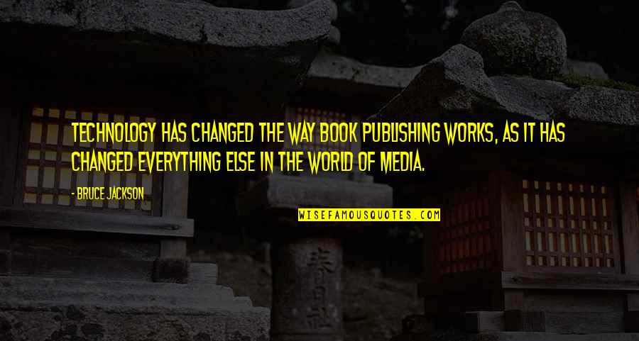 Puing In English Quotes By Bruce Jackson: Technology has changed the way book publishing works,