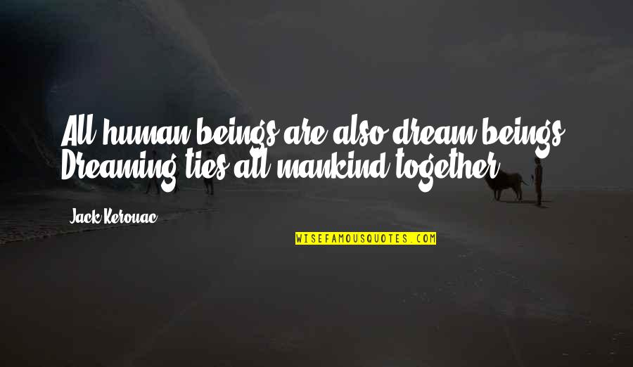Puing In English Quotes By Jack Kerouac: All human beings are also dream beings. Dreaming