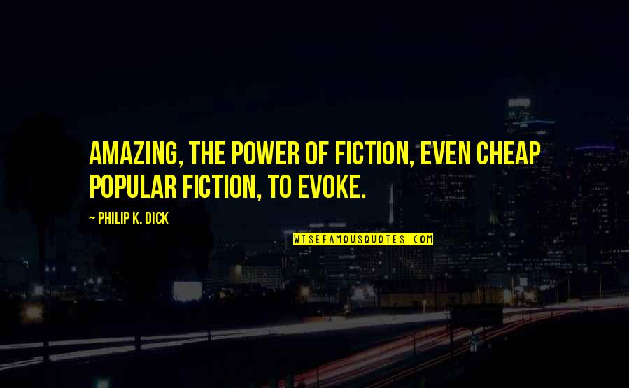 Puing In English Quotes By Philip K. Dick: Amazing, the power of fiction, even cheap popular