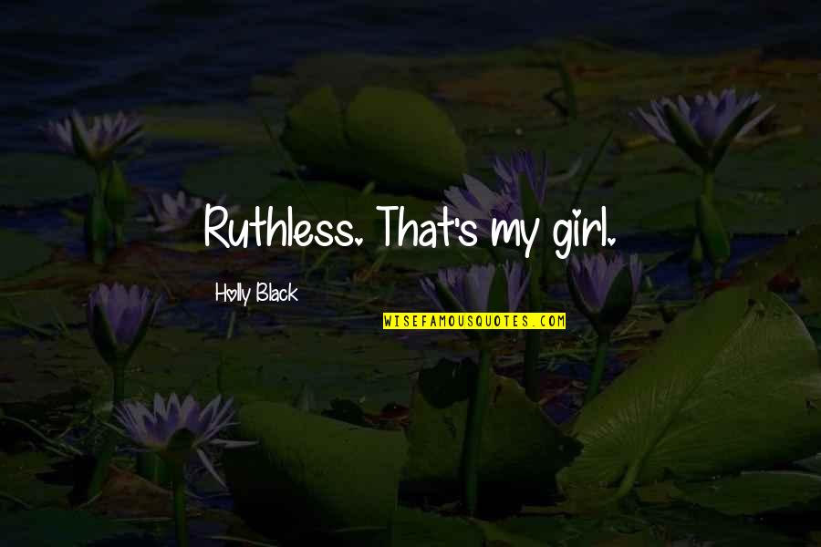 Pukhtoons Quotes By Holly Black: Ruthless. That's my girl.