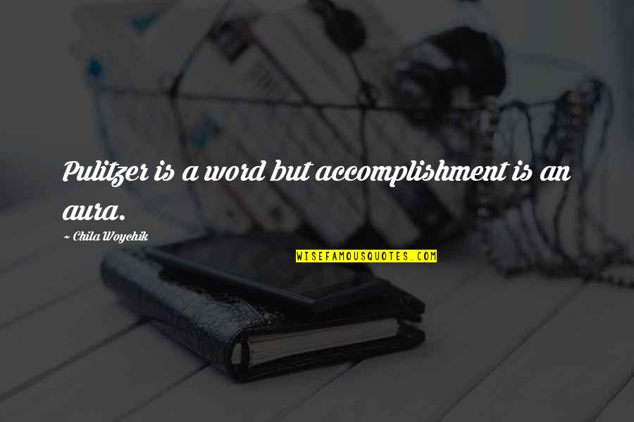 Pulitzer Quotes By Chila Woychik: Pulitzer is a word but accomplishment is an