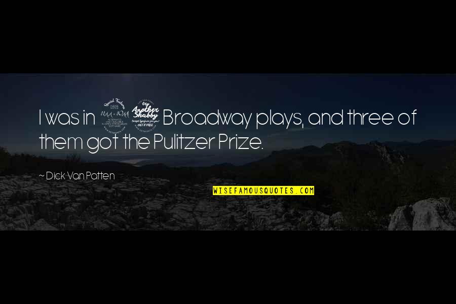 Pulitzer Quotes By Dick Van Patten: I was in 27 Broadway plays, and three