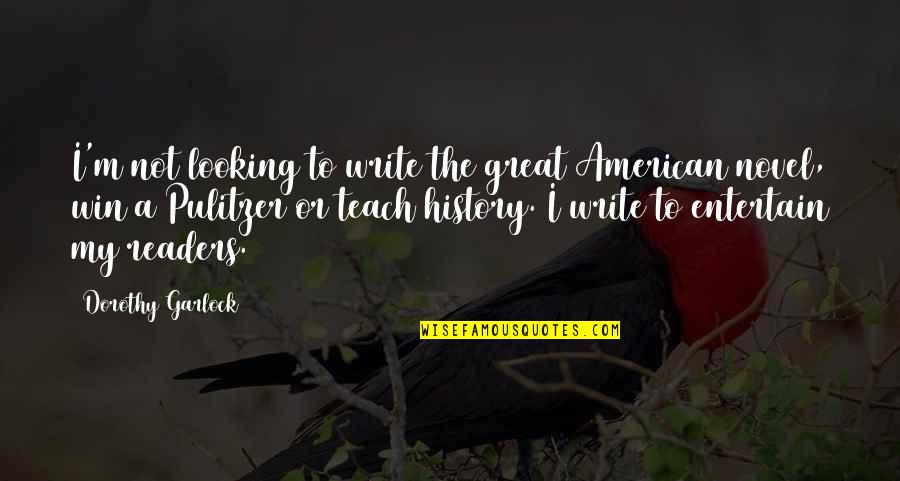 Pulitzer Quotes By Dorothy Garlock: I'm not looking to write the great American
