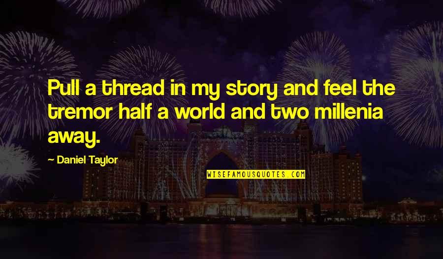 Pull Quotes By Daniel Taylor: Pull a thread in my story and feel