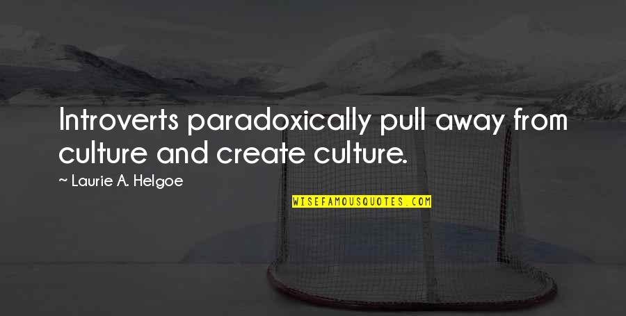 Pull Quotes By Laurie A. Helgoe: Introverts paradoxically pull away from culture and create