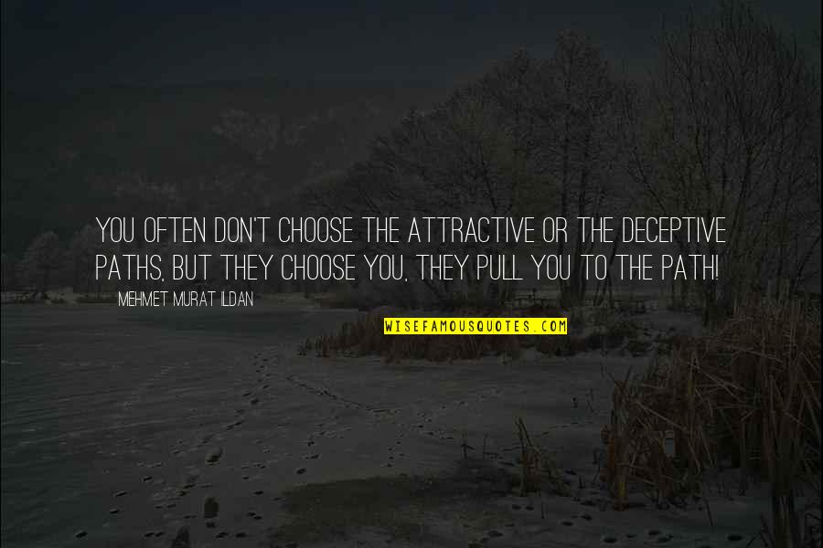 Pull Quotes By Mehmet Murat Ildan: You often don't choose the attractive or the