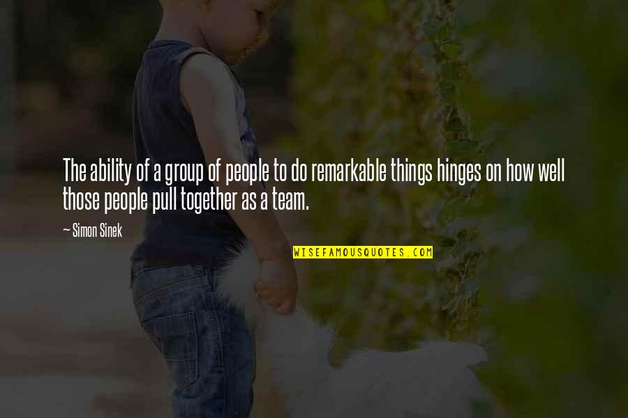 Pull Together As A Team Quotes By Simon Sinek: The ability of a group of people to