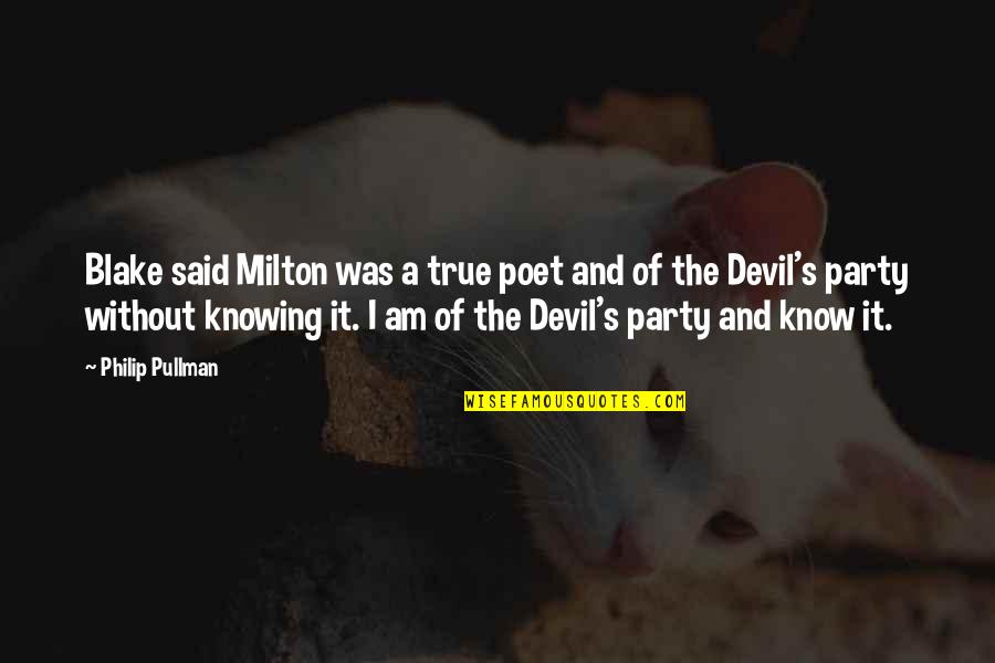 Pullman's Quotes By Philip Pullman: Blake said Milton was a true poet and