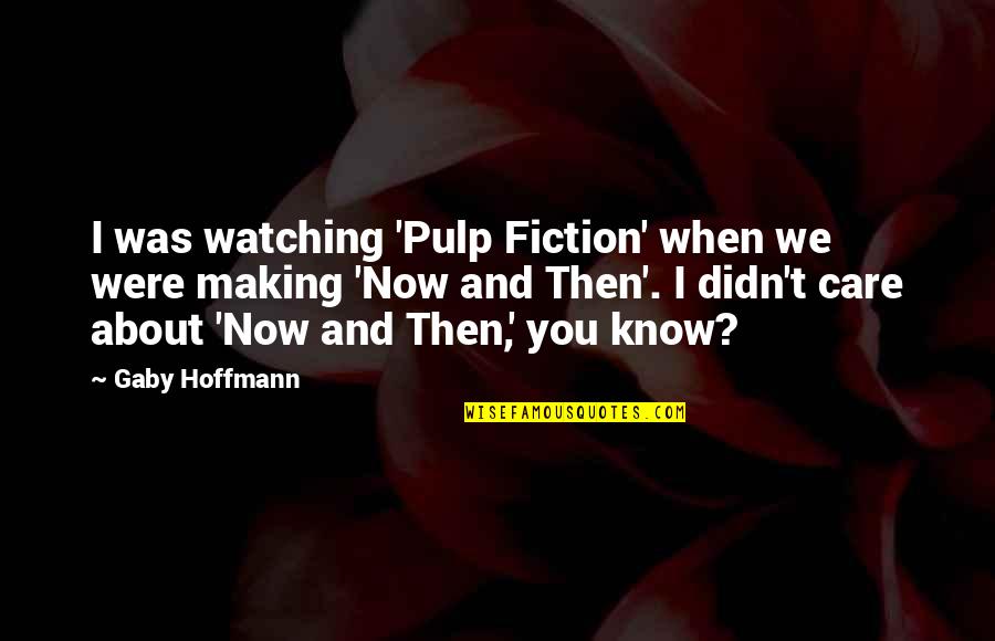 Pulp Plus Fiction Quotes By Gaby Hoffmann: I was watching 'Pulp Fiction' when we were