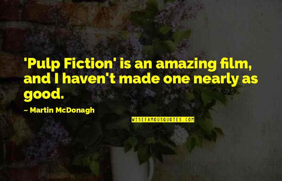 Pulp Plus Fiction Quotes By Martin McDonagh: 'Pulp Fiction' is an amazing film, and I