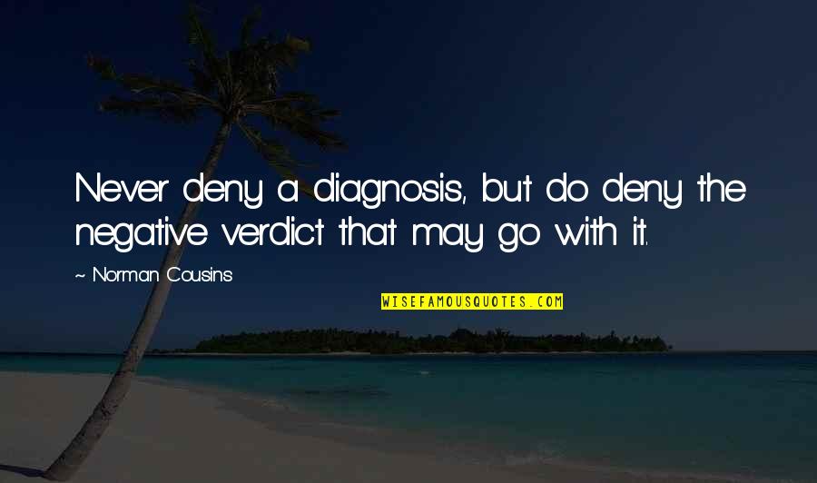 Pulp Plus Fiction Quotes By Norman Cousins: Never deny a diagnosis, but do deny the