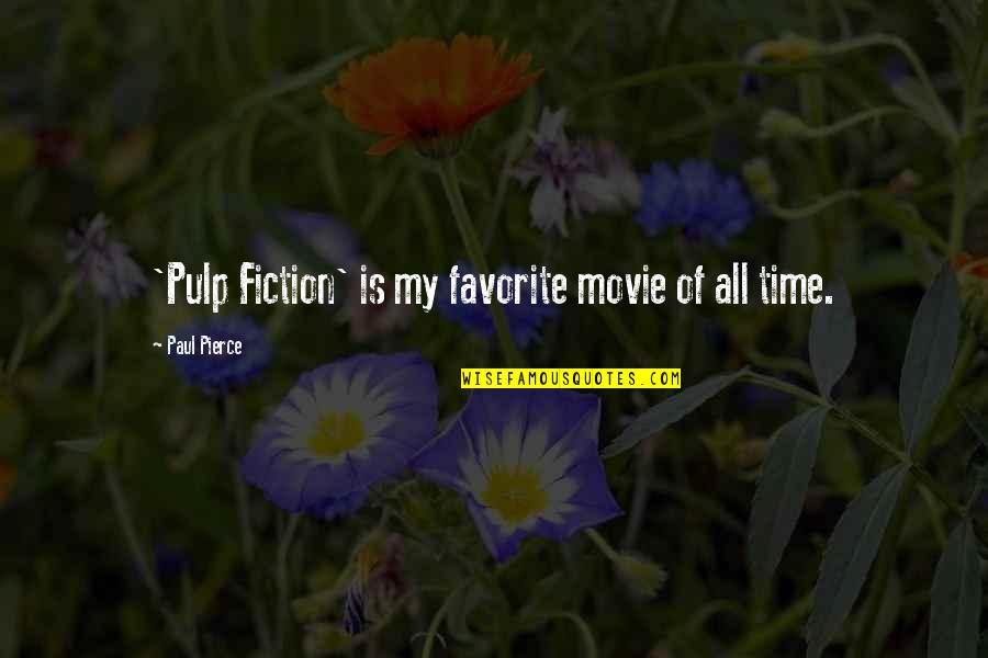 Pulp Plus Fiction Quotes By Paul Pierce: 'Pulp Fiction' is my favorite movie of all