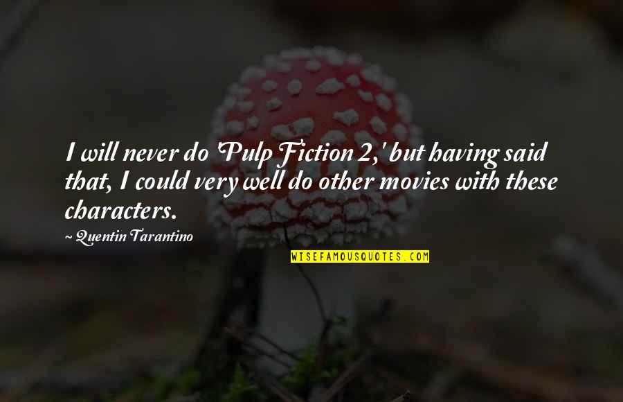 Pulp Plus Fiction Quotes By Quentin Tarantino: I will never do 'Pulp Fiction 2,' but