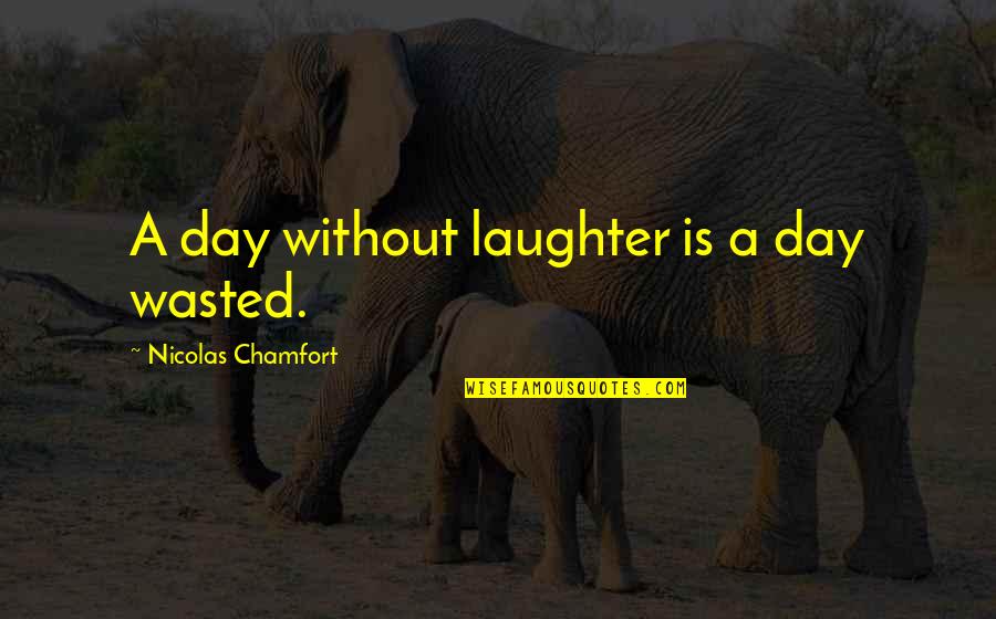 Pulper Quotes By Nicolas Chamfort: A day without laughter is a day wasted.