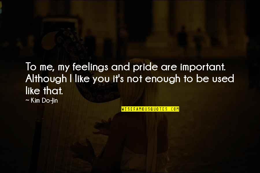 Pulsation Damper Quotes By Kim Do-Jin: To me, my feelings and pride are important.