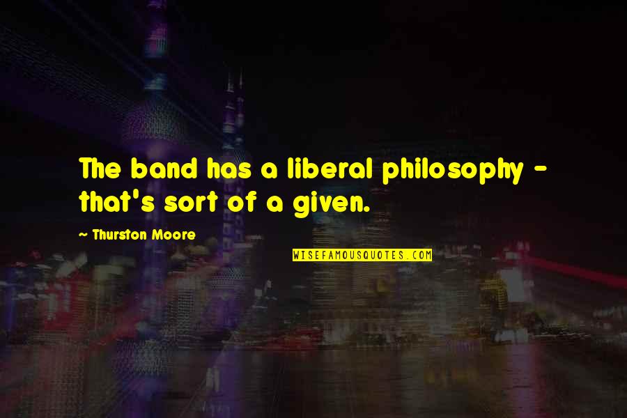 Pulsfortcl Quotes By Thurston Moore: The band has a liberal philosophy - that's