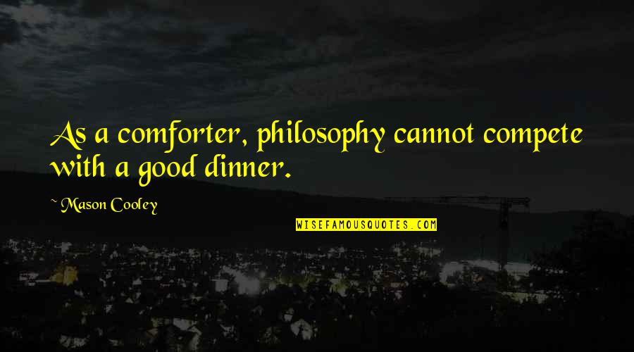 Pulso Del Quotes By Mason Cooley: As a comforter, philosophy cannot compete with a