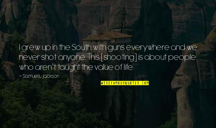 Puluhua Quotes By Samuel L. Jackson: I grew up in the South with guns