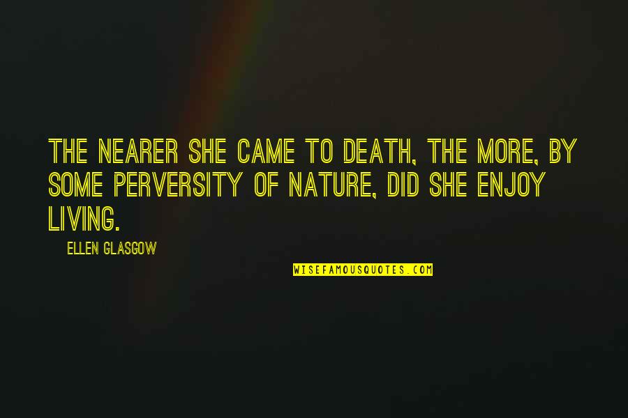 Pulvertaft Hand Quotes By Ellen Glasgow: The nearer she came to death, the more,