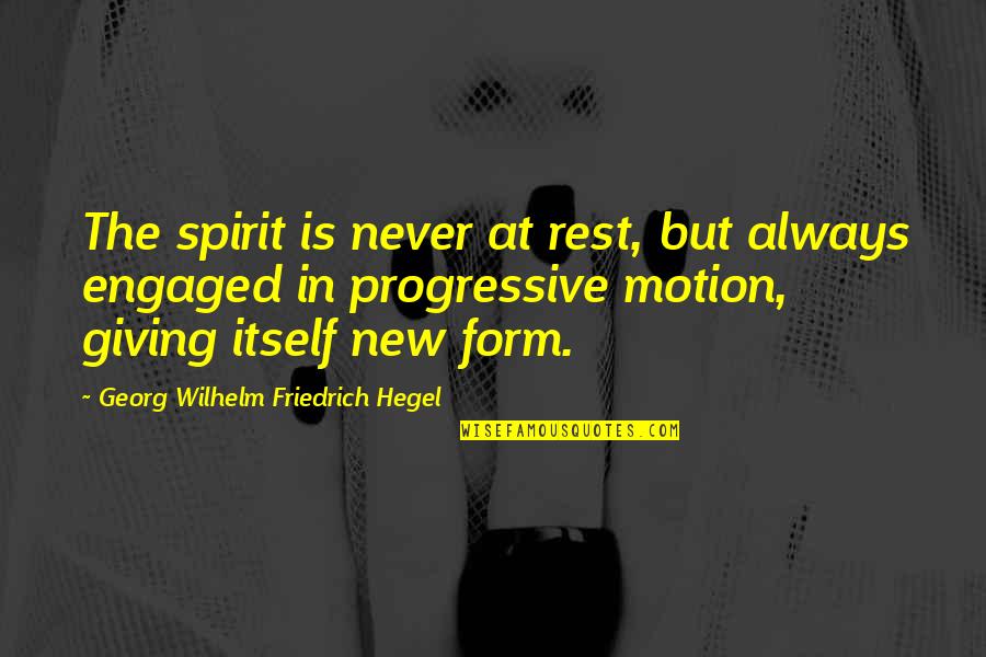 Pummarola Pasta Quotes By Georg Wilhelm Friedrich Hegel: The spirit is never at rest, but always