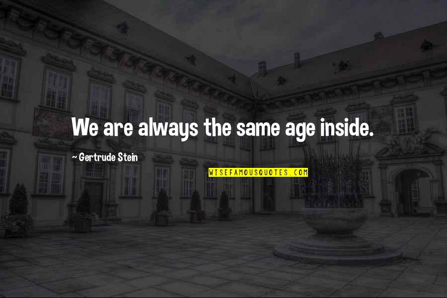 Pummarola Pasta Quotes By Gertrude Stein: We are always the same age inside.