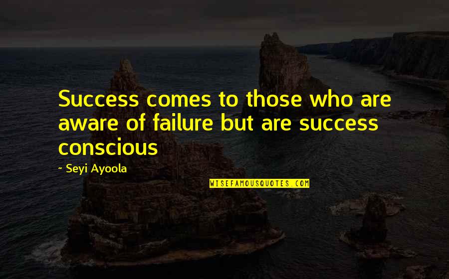 Pummarola Pasta Quotes By Seyi Ayoola: Success comes to those who are aware of