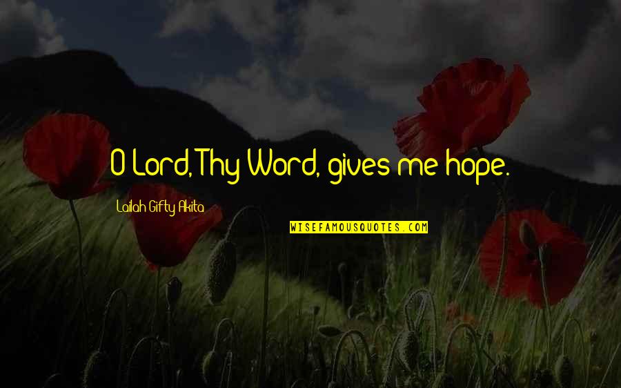 Punch Imlach Quotes By Lailah Gifty Akita: O Lord, Thy Word, gives me hope.