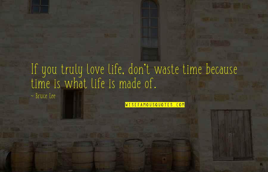 Puncher Tool Quotes By Bruce Lee: If you truly love life, don't waste time