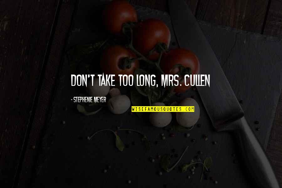 Punchline Anime Quotes By Stephenie Meyer: Don't take too long, Mrs. Cullen