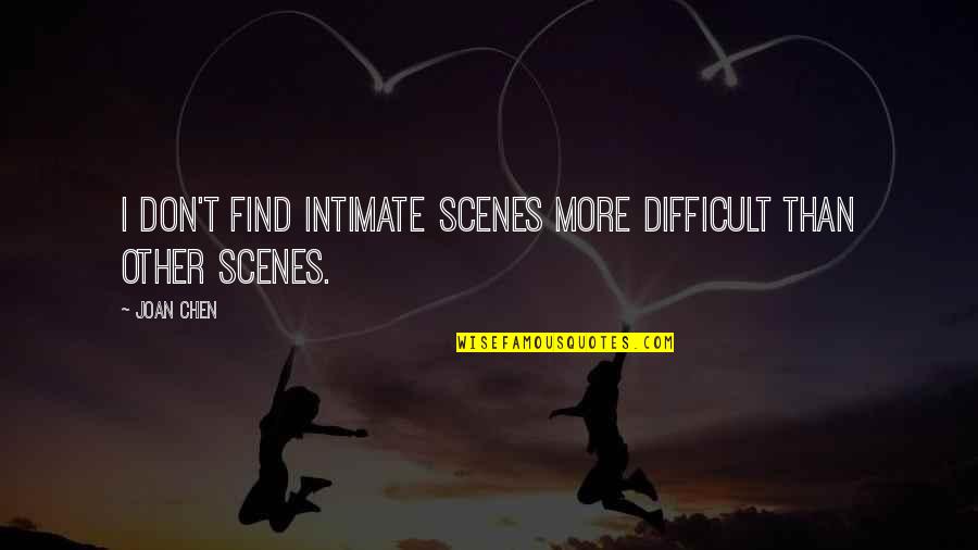 Punculis Ingars Quotes By Joan Chen: I don't find intimate scenes more difficult than