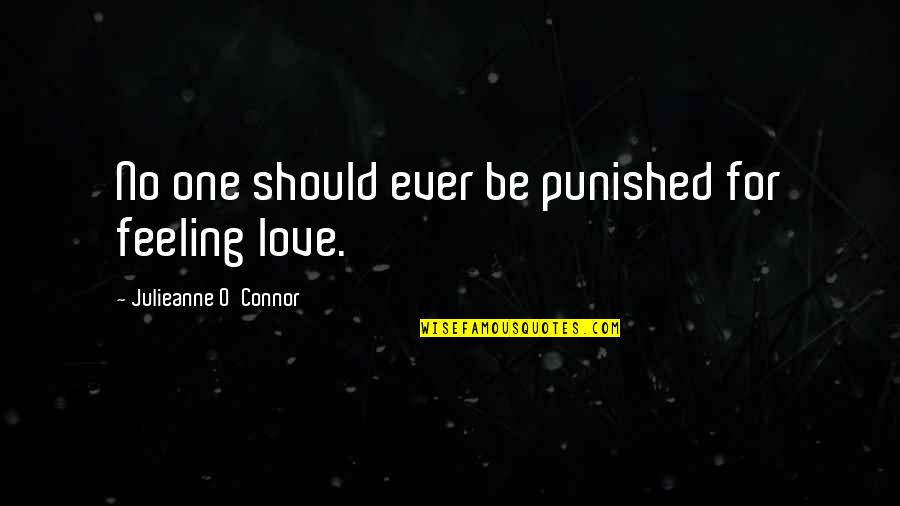 Punished In Love Quotes By Julieanne O'Connor: No one should ever be punished for feeling