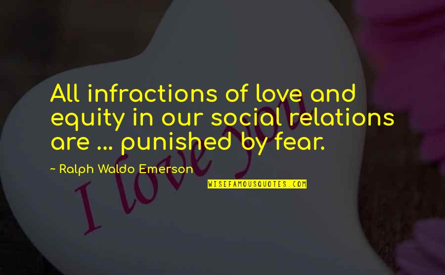 Punished In Love Quotes By Ralph Waldo Emerson: All infractions of love and equity in our