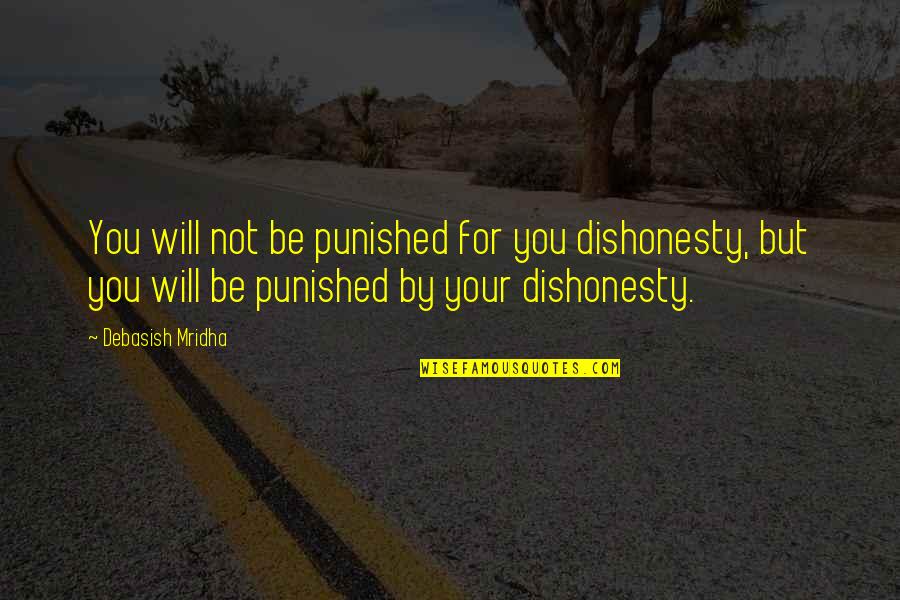 Punished Love Quotes By Debasish Mridha: You will not be punished for you dishonesty,