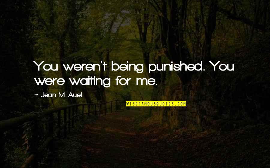 Punished Love Quotes By Jean M. Auel: You weren't being punished. You were waiting for