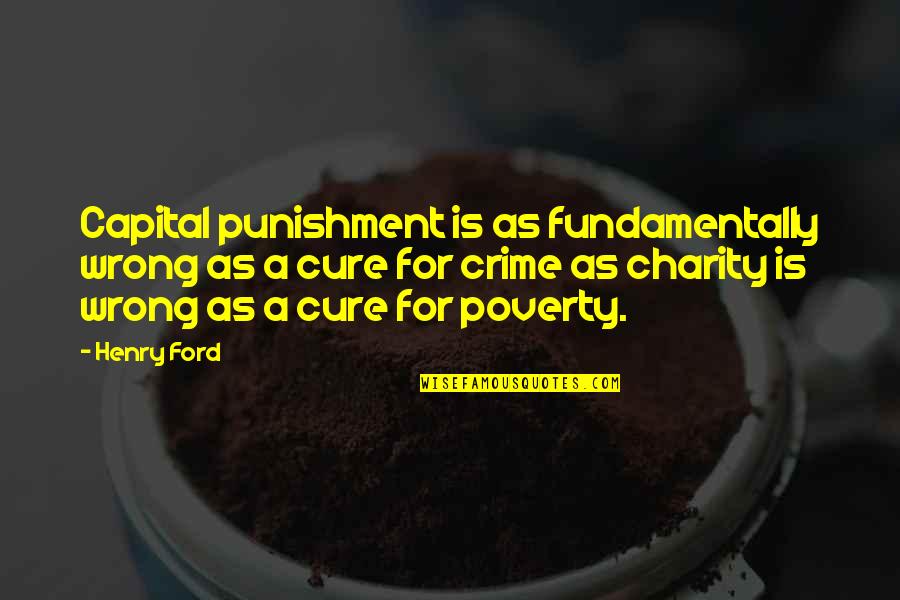 Punishment Without Crime Quotes By Henry Ford: Capital punishment is as fundamentally wrong as a